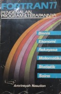 FORTRAN 77: Pengenalan Program & Terapannya (Bisnis, Ekonomi, Rekayasa, Matematika, Statistik dan Sains)