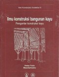 Ilmu Konstruksi bangunan kayu: Pengantar konstruksi kayu Ed-3