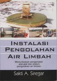 Image of Instalasi Pengolahan Air Limbah: menuntaskan Pengenalan Alat-alat dan sistem Pengolahan Air Limbah
