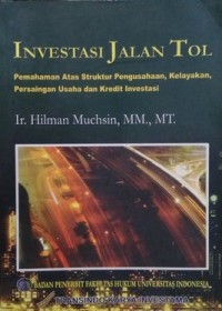 Image of Investasi Jalan Tol: Pemahaman Atas Struktur Pengusahaan, Kelayakan, Persaingan Usaha dan Kredit Investasi