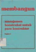 Membangun: Manajemen Konstruksi untuk Para Kontraktor Bagian 1