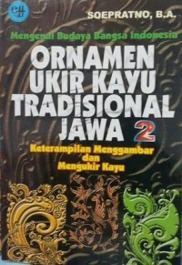 Image of Mengenal Budaya bangsa Indonesia: Ornamen Ukir Kayu Tradisional Jawa Keterampilan Menggambar dan Mengukir Kayu jilid 2