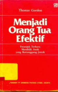 Image of Menjadi Orang Tua Efektif: Petunjuk Terbaru Mendidik Anak yang Bertanggung Jawab