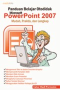 Panduan Belajar Otodidak Microsoft PowerPoint 2007 Mudah, Praktis dan lengkap
