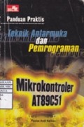 Panduan Praktis Teknik Antarmuka dan Pemprograman Mikrokontroler AT89C51