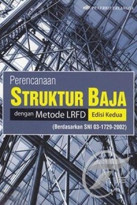 Image of Perencanaan Struktur Baja dengan Metode LRFD Ed-2 (Berdasarkan SNI 03-1729-2002)