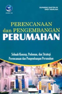 Image of Perencanaan dan Pengembangan Perumahan: Sebuah Konsep, Pedoman dan Strategi Perencanaan dan Pengembangan Perumahan