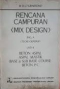 Rencana Campuran (Mix Design) Bagian A (Teori Gradasi) Untuk Beton Aspal Aspal Mastik Base & Sub Base Course Beton P.C