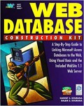 Web Database Contruction KIT: A step by step guide to linking microsoft access database to the web, using visual basic and the included website 1.1 web server